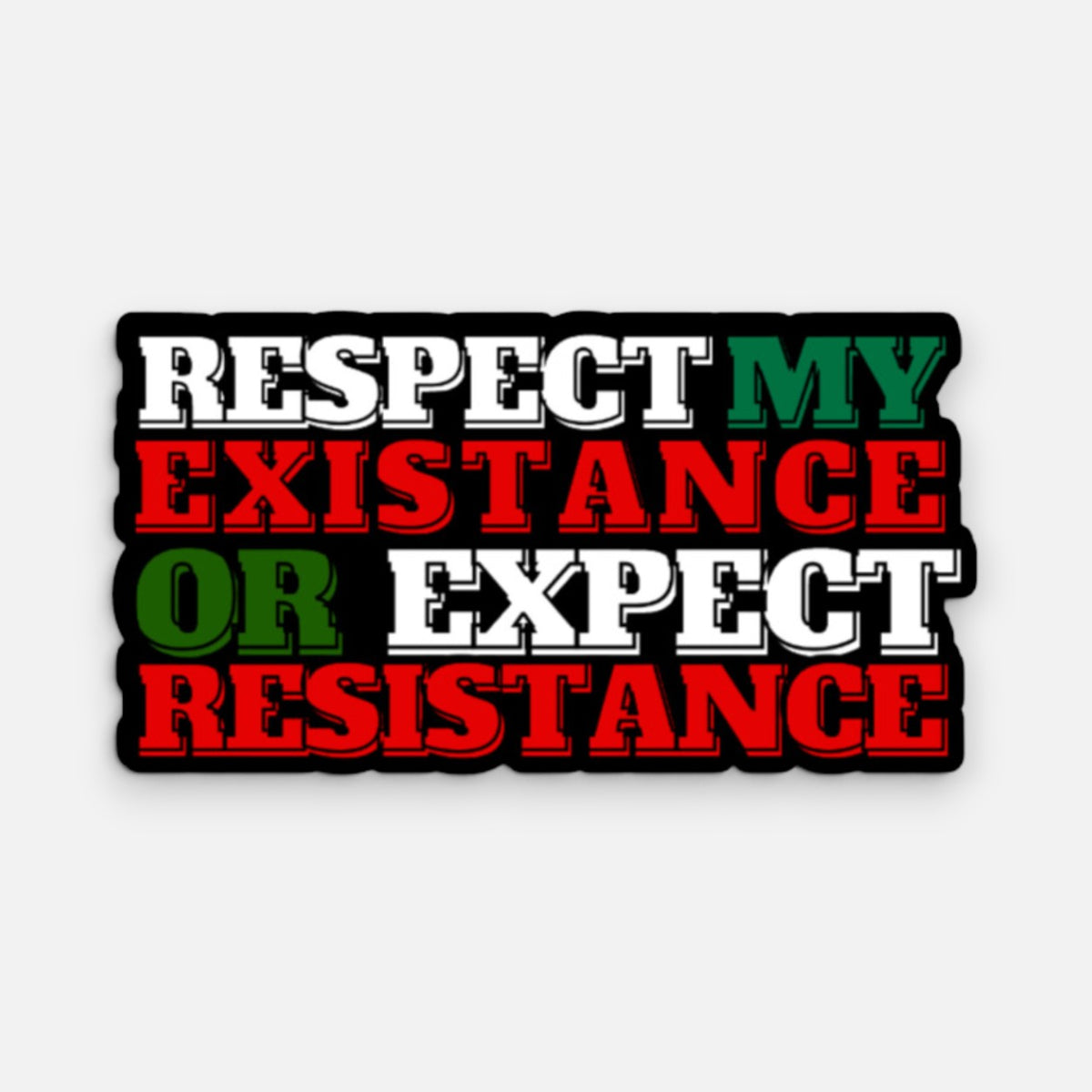 Silenced Roots vinyl sticker featuring the text Respect My Existance or Expect Resistance in red, green, and white.